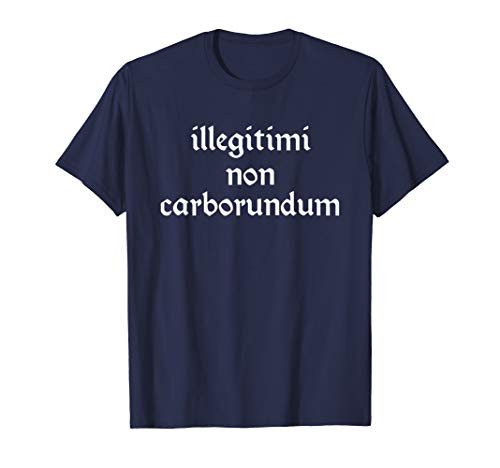Illegitimi Non Carborundum T Shirt