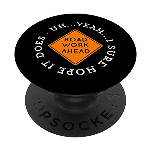 Road Work Ahead I Sure Hope It Does Funny Meme PopSockets PopGrip- Swappable Grip for Phones  and  Tablets