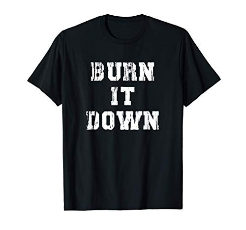 Burn It Down T-Shirt