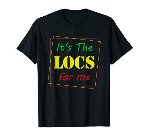 It's The Locs for Me Loc'd Up and Loving it Dreadlocks Girl T-Shirt