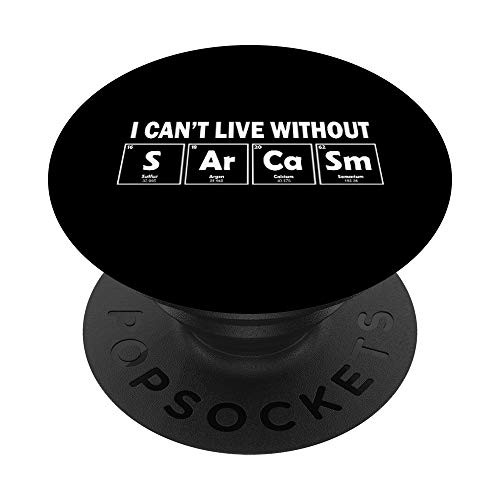 I Can't Live Without Sarcasm Elements Periodic Table Science PopSockets PopGrip- Swappable Grip for Phones  and  Tablets