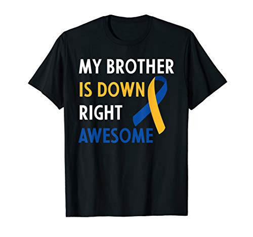 My Brother Is Down Right Awesome Down Syndrome Brother Gift T-Shirt