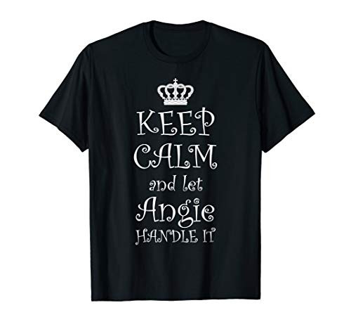 KEEP CALM and LET ANGIE HANDLE IT T-Shirt - Name Tee Gift