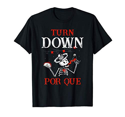 Turn Down Por Que Tacos Tequila Mexican Skull Cinco De Mayo T-Shirt