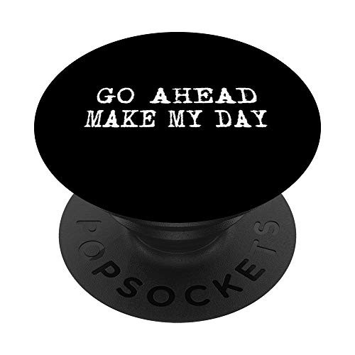 Go Ahead Make My Day PopSockets PopGrip- Swappable Grip for Phones  and  Tablets