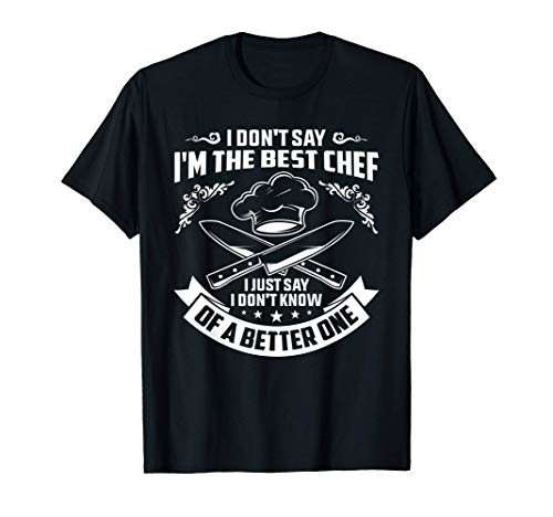 Mens Restaurant Hobby Cooking Quote Funny I'm The Best Chef Cook T-Shirt