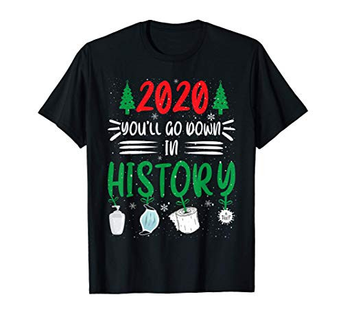 2020 You'll go Down In History T-Shirt