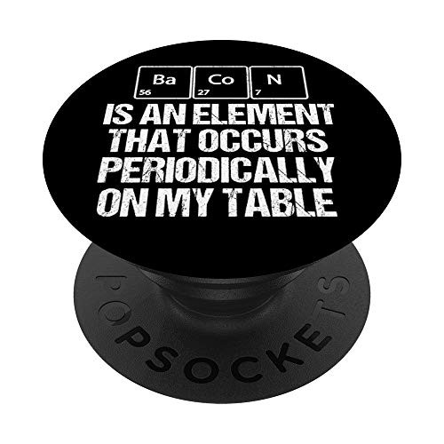 Bacon Is An Element That Occurs Periodically On My Table PopSockets Grip and Stand for Phones and Tablets