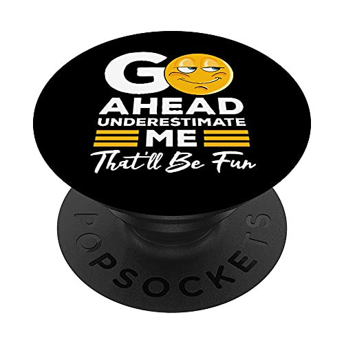 Go Ahead Underestimate Me That'll Be Fun Feminist PopSockets PopGrip- Swappable Grip for Phones  and  Tablets