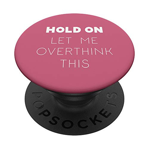 Funny Popsocket Hold On Let me overthink this Pop Socket PopSockets PopGrip- Swappable Grip for Phones  and  Tablets