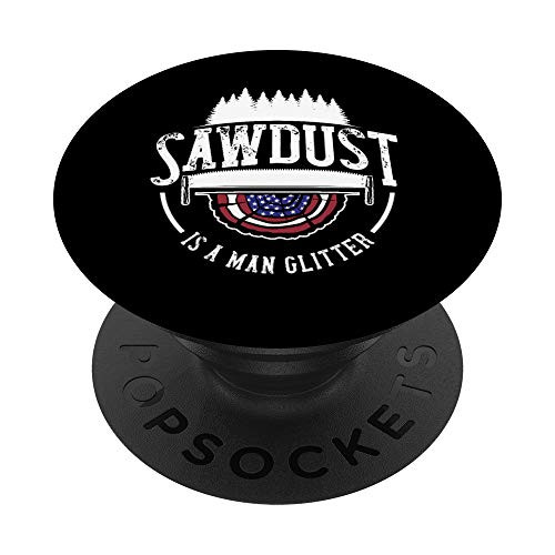 Sawdust Is Man Glitter Woodworking Carpenter Gift Dad Men PopSockets PopGrip- Swappable Grip for Phones  and  Tablets