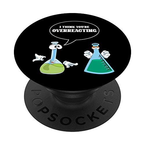 I Think You Are Overreacting Funny Science Nerd Chemistry PopSockets PopGrip- Swappable Grip for Phones  and  Tablets