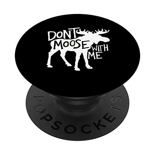 DON'T MOOSE WITH ME PopSockets PopGrip- Swappable Grip for Phones  and  Tablets