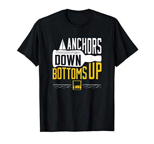 Anchors Down Bottoms Up Funny Sailing Boat Owner Gift T-Shirt