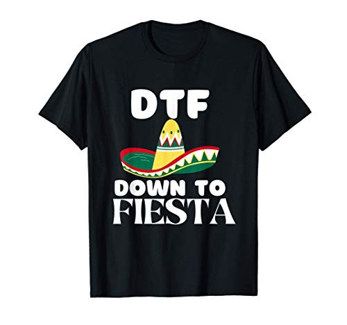 DTF Down to Fiesta Mens Womens Cinco De Mayo Mexican Party T-Shirt DTF Down to Fiesta Mens Womens Cinco De Mayo Mexican Party T-Shirt