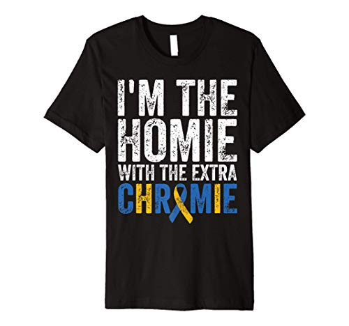 I'm The Homie With The Extra Chromie Down Syndrome Awarness Premium T-Shirt