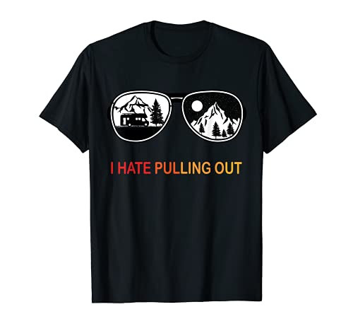 Funny Camping I Hate Pulling Out Travel Trailer Glasses 2021 T-Shirt