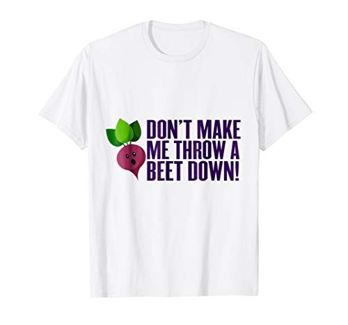 Don't Make Me Throw A Beet Down T Shirt Funny Vegetable Tee