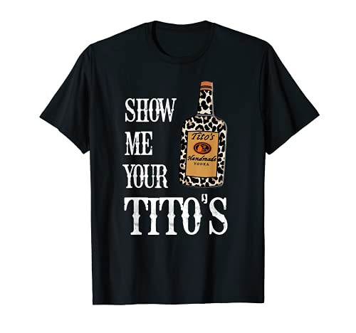 Show Me Your Titos Shirt Vodka Texas T-Shirt