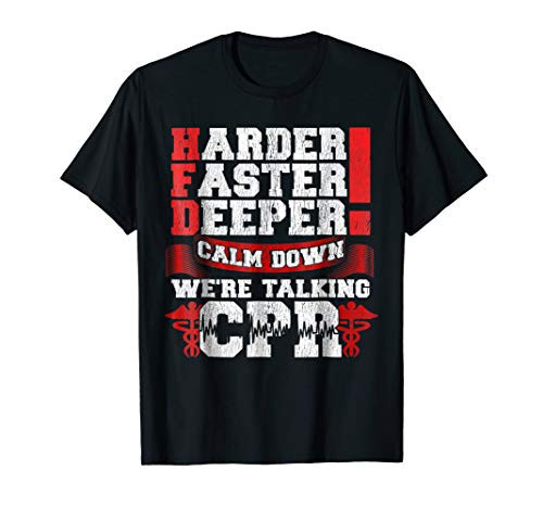 Harder Faster Deeper Calm Down Talking CPR Men Women T Shirt