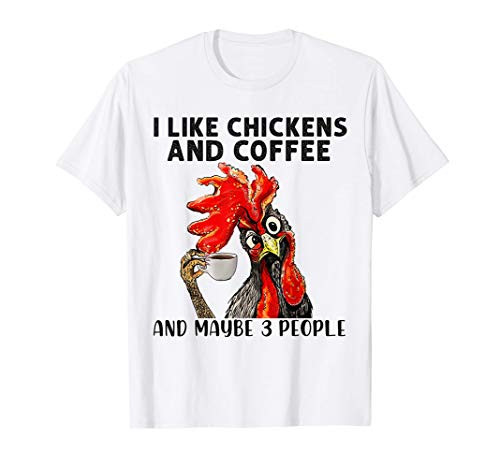 I Like Chickens And Coffee And Maybe 3 People T-Shirt