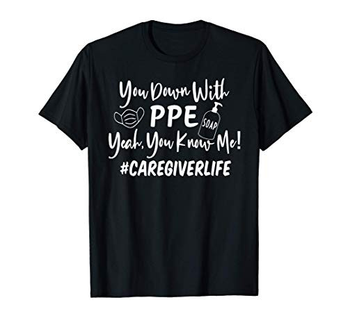 You Down With PPE Yeah You Know Me Caregiver T-Shirt