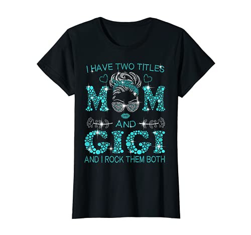 Womens I Have Two Titles Mom And Gigi And I Rock Them Both T-Shirt T-Shirt