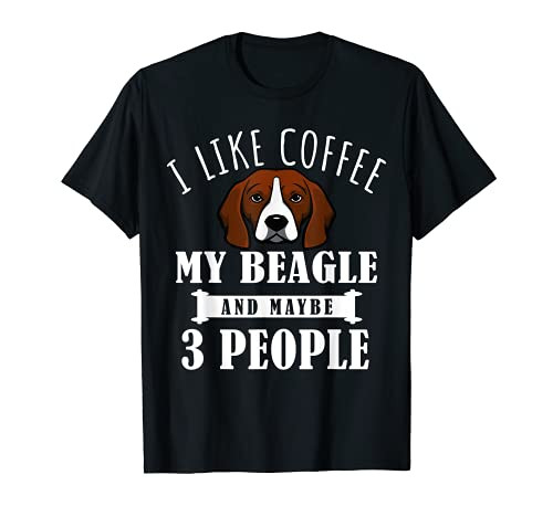 I Like Coffee Beagle And Maybe 3 People Funny Dog Lover Gift T-Shirt
