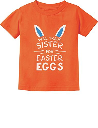 Trade Sister for Easter Eggs Funny Siblings Easter Toddler-Infant Kids T-Shirt 2T Orange