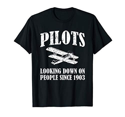 Pilots Looking Down on People Since 1903 Funny Pilot T Shirt