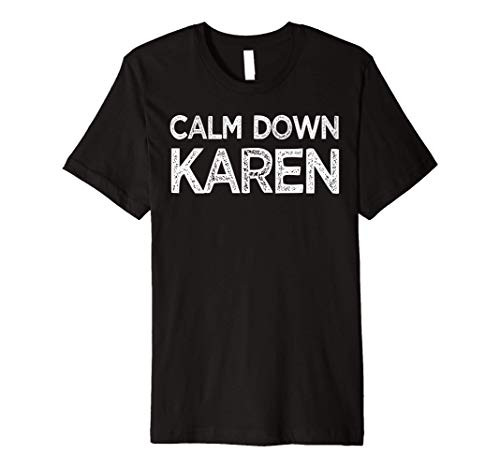 Karen Shirt Calm Down Karen Meme Distressed Fun Gift Premium T-Shirt