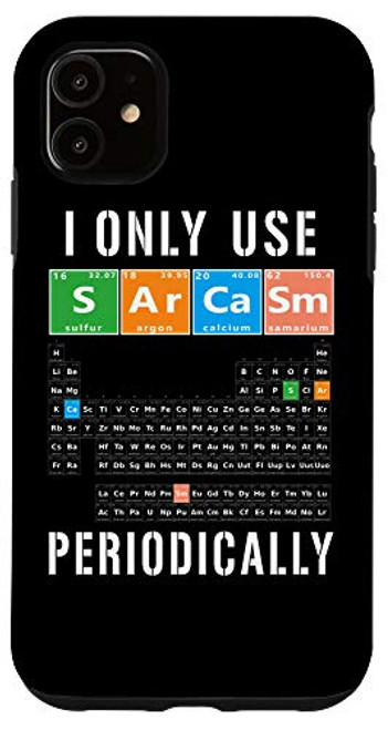 iPhone 11 Sarcasm Periodic Table I Only Use Sarcasm Periodically Meme Case