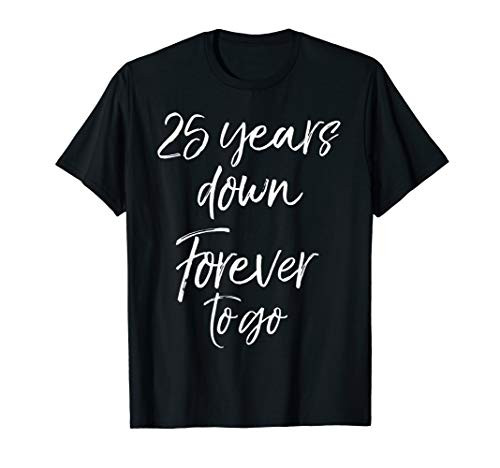 25th Anniversary Gift for Couple 25 Years Down Forever to Go T-Shirt