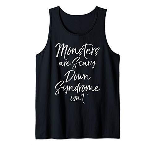 Downs Awareness Gift Monsters are Scary Down Syndrome Isn't Tank Top