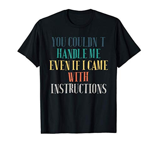 Humor Saying You Couldn't Handle Me Even If I Came With Ins T-Shirt