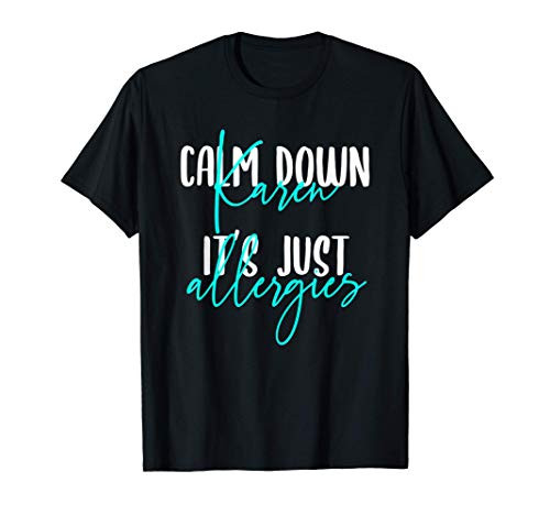 Karen Shirt Calm Down Karen It's Just Allergies Tshirt T-Shirt