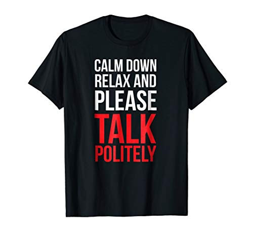 Calm Down Relax And Please Talk Politely T-shirt