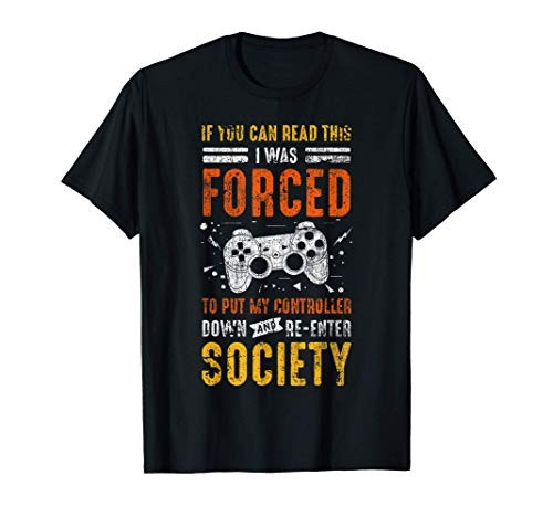 Funny Gamer Gift I Was Forced To Put My Controller Down T-Shirt