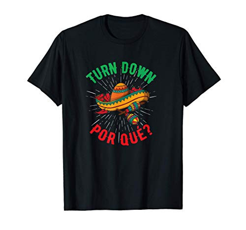 Turn Down Por Que Cinco de Mayo  and  Drinking Party Gift T-Shirt