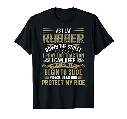 Awesome Shirt for Racers- As I Lay Rubber Down the Street