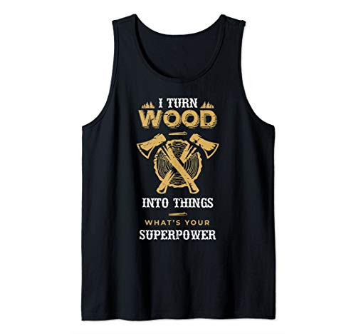 I Turn Wood Into Things funny Carpenter and woodworking Tank Top
