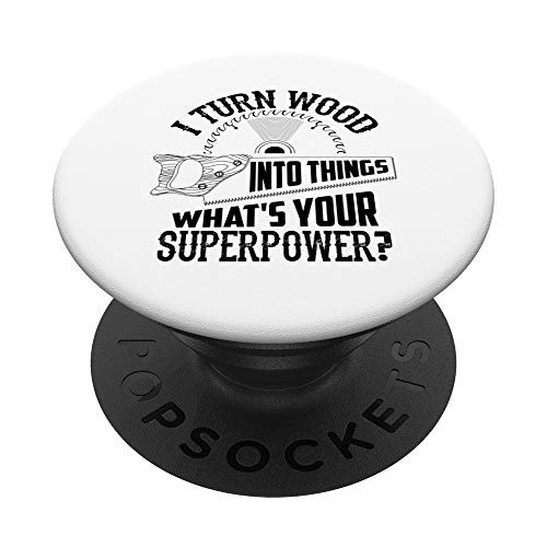 I Turn Wood Into Things Woodworking Gift- Woodworker Artist PopSockets PopGrip- Swappable Grip for Phones  and  Tablets