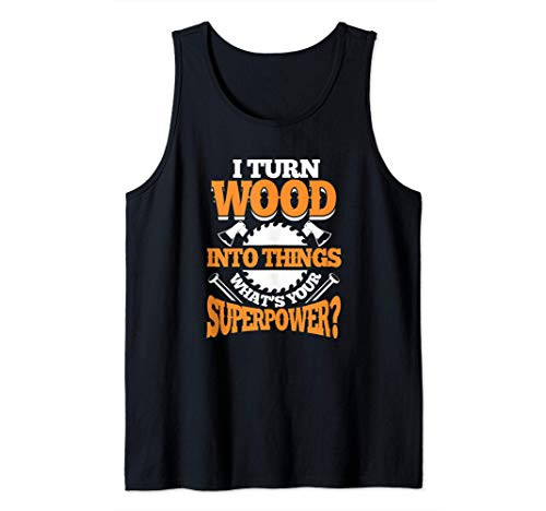 Mens I Turn Wood Into Things What's Your Superpower Woodworking Tank Top Mens I Turn Wood Into Things What's Your Superpower Woodworking Tank Top