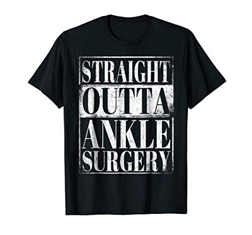 Straight Outta Ankle Surgery T-Shirt Hospital Recovery Gift