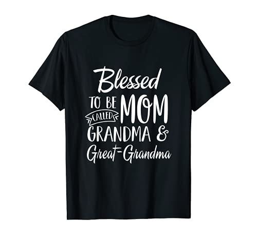 Blessed To Be Called Mom Grandma  and  Great-Grandma Mothers Day T-Shirt