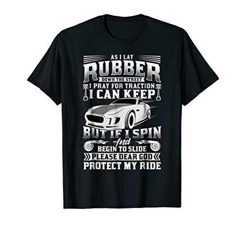 As I Lay Rubber Down The Street Shirt I Pray For Traction