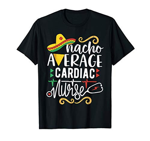 Nacho Average Cardiac Nurse Mexican Fiesta Cinco de Mayo RN T-Shirt