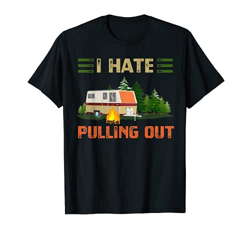 Funny Vintage Camping I Hate Pulling Out Travel Trailer RV T-Shirt