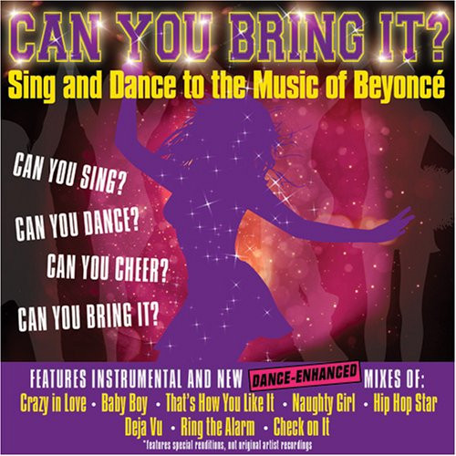 Can You Bring It? Sing  and  Dance to the Music of Beyonce