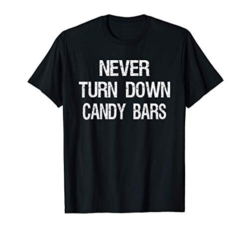Never Turn Down Candy Bars - Candy Bar Lover T-Shirt